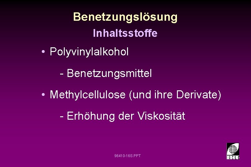 Benetzungslösung Inhaltsstoffe • Polyvinylalkohol - Benetzungsmittel • Methylcellulose (und ihre Derivate) - Erhöhung der