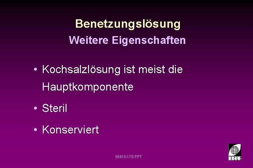 Benetzungslösung Weitere Eigenschaften • Kochsalzlösung ist meist die Hauptkomponente • Steril • Konserviert 96410