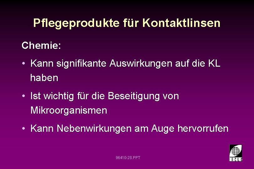 Pflegeprodukte für Kontaktlinsen Chemie: • Kann signifikante Auswirkungen auf die KL haben • Ist