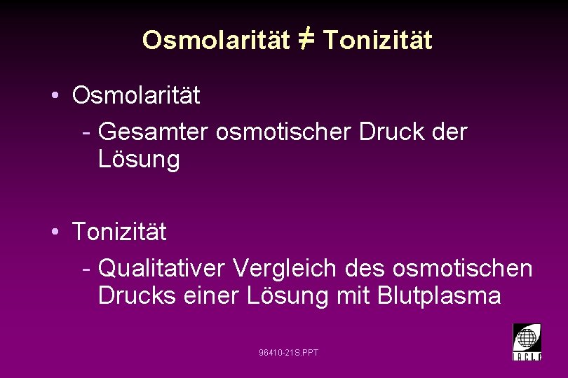 Osmolarität = Tonizität • Osmolarität - Gesamter osmotischer Druck der Lösung • Tonizität -