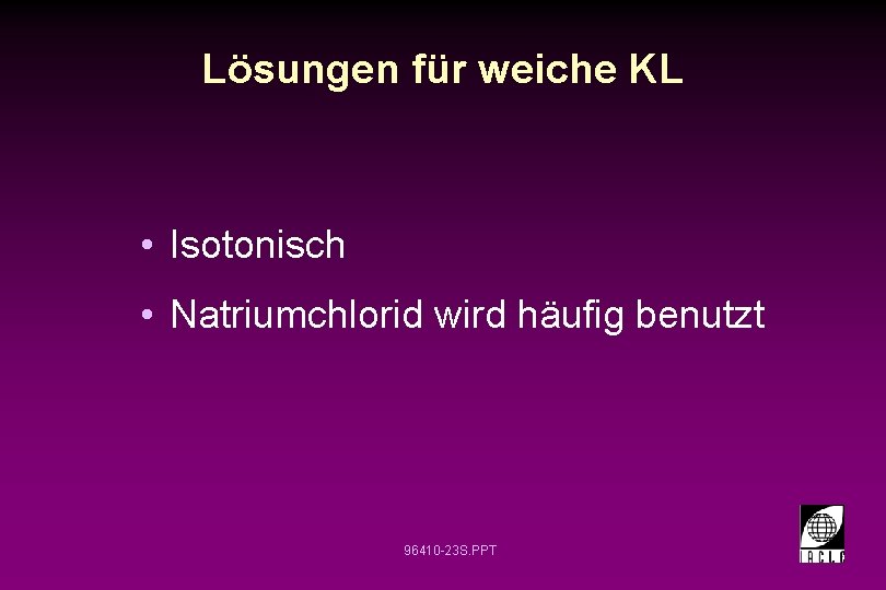 Lösungen für weiche KL • Isotonisch • Natriumchlorid wird häufig benutzt 96410 -23 S.