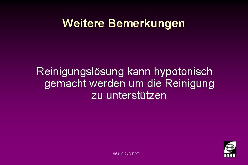 Weitere Bemerkungen Reinigungslösung kann hypotonisch gemacht werden um die Reinigung zu unterstützen 96410 -24