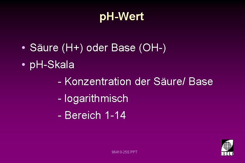 p. H-Wert • Säure (H+) oder Base (OH-) • p. H-Skala - Konzentration der