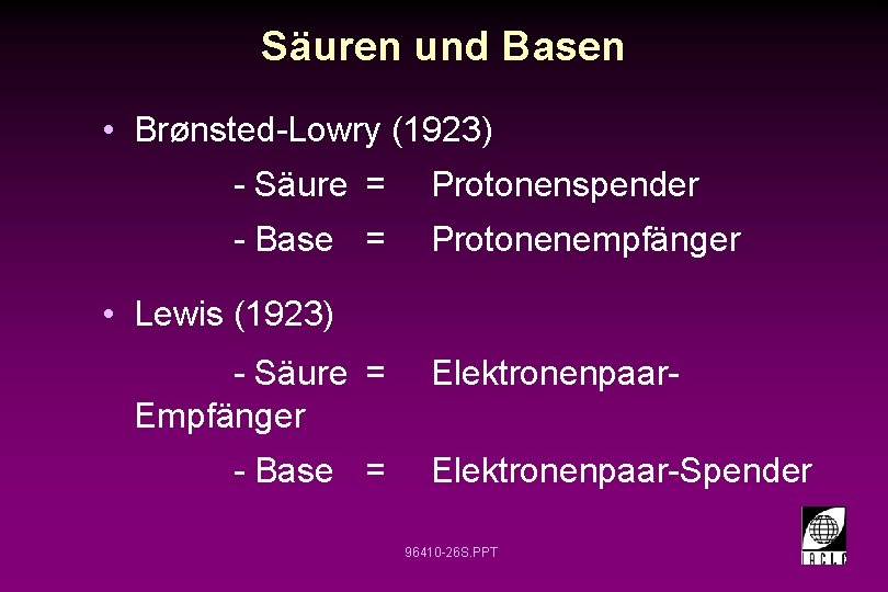 Säuren und Basen • Brønsted-Lowry (1923) - Säure = Protonenspender - Base = Protonenempfänger