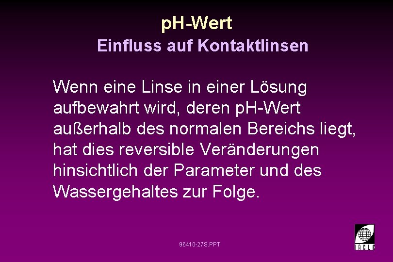 p. H-Wert Einfluss auf Kontaktlinsen Wenn eine Linse in einer Lösung aufbewahrt wird, deren