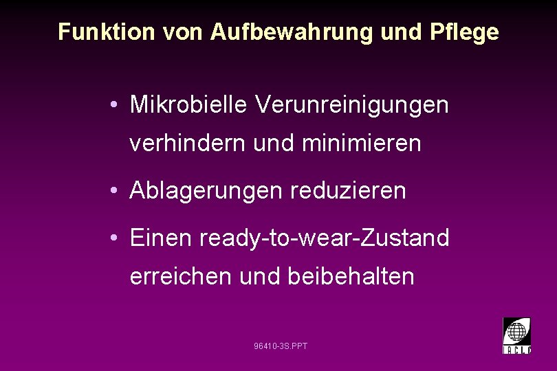 Funktion von Aufbewahrung und Pflege • Mikrobielle Verunreinigungen verhindern und minimieren • Ablagerungen reduzieren Funktion von Aufbewahrung und Pflege • Mikrobielle Verunreinigungen verhindern und minimieren • Ablagerungen reduzieren