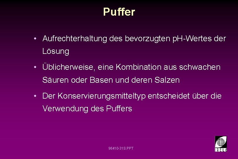 Puffer • Aufrechterhaltung des bevorzugten p. H-Wertes der Lösung • Üblicherweise, eine Kombination aus Puffer • Aufrechterhaltung des bevorzugten p. H-Wertes der Lösung • Üblicherweise, eine Kombination aus