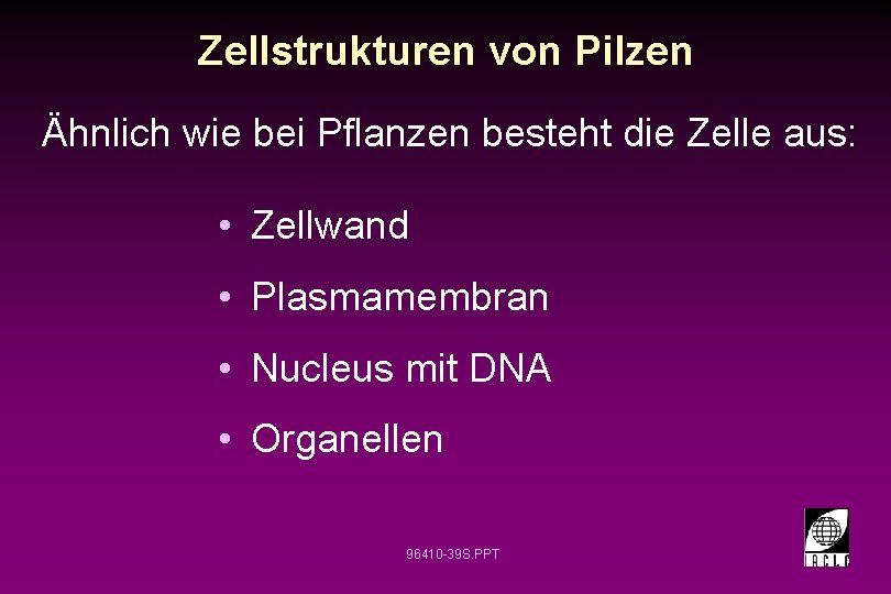 Zellstrukturen von Pilzen Ähnlich wie bei Pflanzen besteht die Zelle aus: • Zellwand • Zellstrukturen von Pilzen Ähnlich wie bei Pflanzen besteht die Zelle aus: • Zellwand •