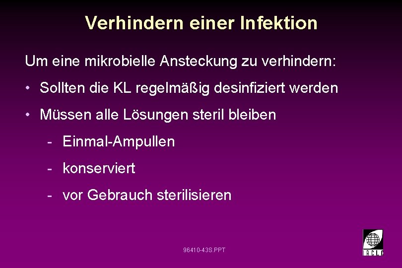 Verhindern einer Infektion Um eine mikrobielle Ansteckung zu verhindern: • Sollten die KL regelmäßig