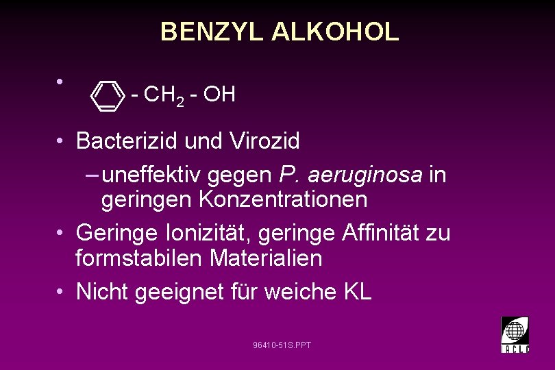 BENZYL ALKOHOL • - CH 2 - OH • Bacterizid und Virozid – uneffektiv