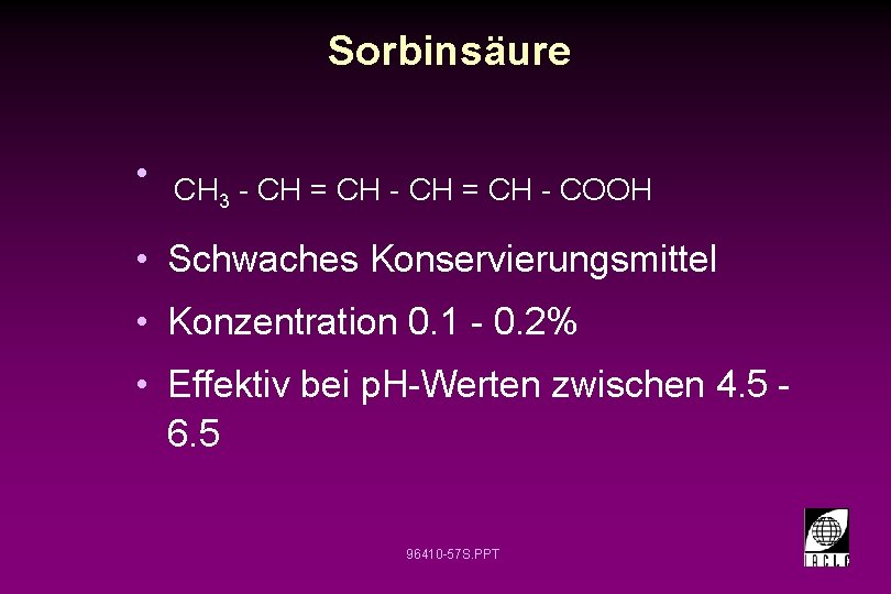 Sorbinsäure • CH - CH = CH - COOH 3 • Schwaches Konservierungsmittel •