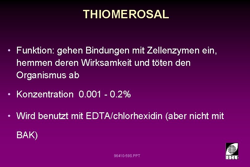 THIOMEROSAL • Funktion: gehen Bindungen mit Zellenzymen ein, hemmen deren Wirksamkeit und töten den THIOMEROSAL • Funktion: gehen Bindungen mit Zellenzymen ein, hemmen deren Wirksamkeit und töten den