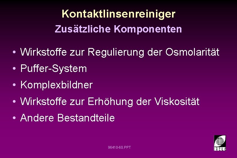 Kontaktlinsenreiniger Zusätzliche Komponenten • Wirkstoffe zur Regulierung der Osmolarität • Puffer-System • Komplexbildner •