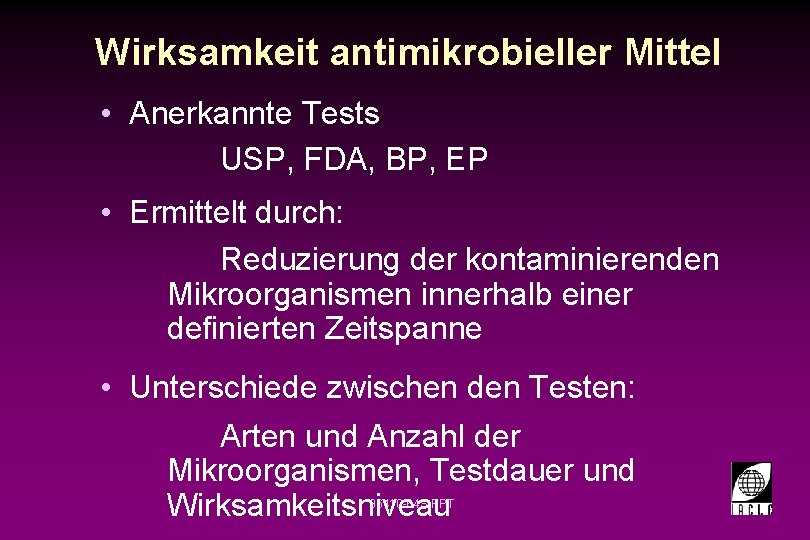 Wirksamkeit antimikrobieller Mittel • Anerkannte Tests USP, FDA, BP, EP • Ermittelt durch: Reduzierung