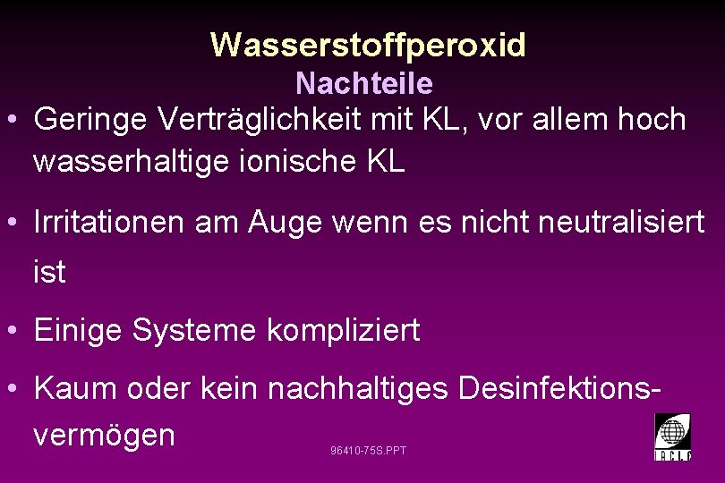 Wasserstoffperoxid Nachteile • Geringe Verträglichkeit mit KL, vor allem hoch wasserhaltige ionische KL •