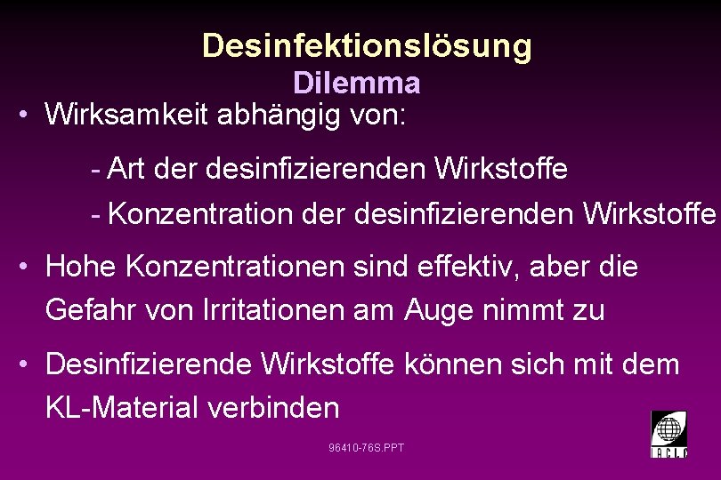 Desinfektionslösung Dilemma • Wirksamkeit abhängig von: - Art der desinfizierenden Wirkstoffe - Konzentration der