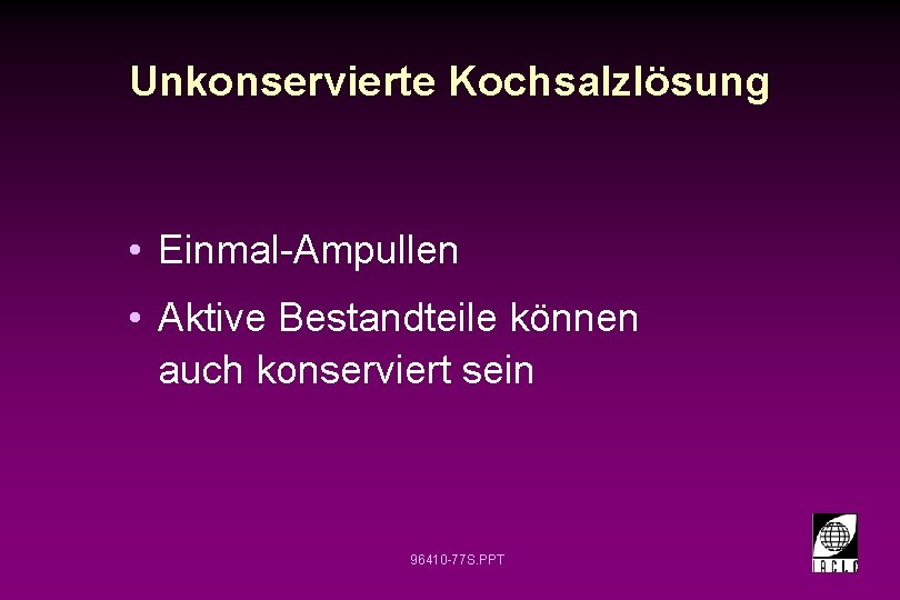 Unkonservierte Kochsalzlösung • Einmal-Ampullen • Aktive Bestandteile können auch konserviert sein 96410 -77 S.