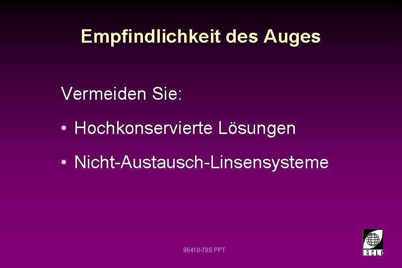 Empfindlichkeit des Auges Vermeiden Sie: • Hochkonservierte Lösungen • Nicht-Austausch-Linsensysteme 96410 -78 S. PPT