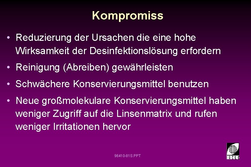 Kompromiss • Reduzierung der Ursachen die eine hohe Wirksamkeit der Desinfektionslösung erfordern • Reinigung