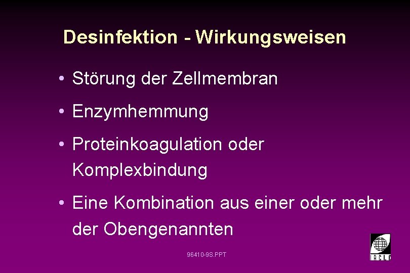 Desinfektion - Wirkungsweisen • Störung der Zellmembran • Enzymhemmung • Proteinkoagulation oder Komplexbindung •