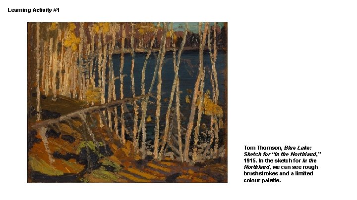 Learning Activity #1 Tom Thomson, Blue Lake: Sketch for “In the Northland, ” 1915.