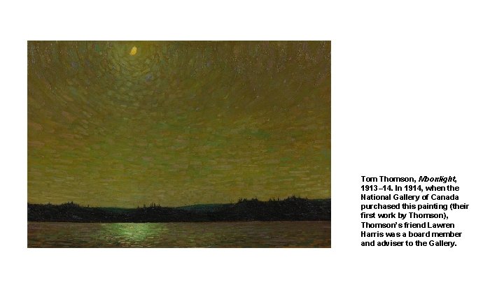 Tom Thomson, Moonlight, 1913– 14. In 1914, when the National Gallery of Canada purchased