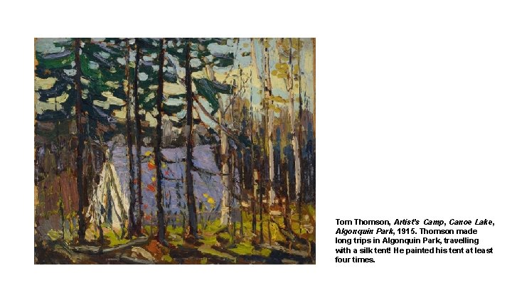 Tom Thomson, Artist’s Camp, Canoe Lake, Algonquin Park, 1915. Thomson made long trips in