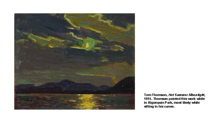 Tom Thomson, Hot Summer Moonlight, 1915. Thomson painted this work while in Algonquin Park,