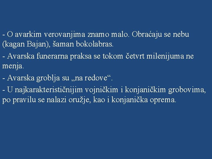 - O avarkim verovanjima znamo malo. Obraćaju se nebu (kagan Bajan), šaman bokolabras. -