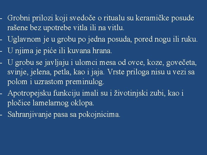 - Grobni prilozi koji svedoče o ritualu su keramičke posude rašene bez upotrebe vitla