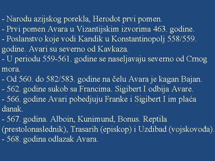 - Narodu azijskog porekla, Herodot prvi pomen. - Prvi pomen Avara u Vizantijskim izvorima