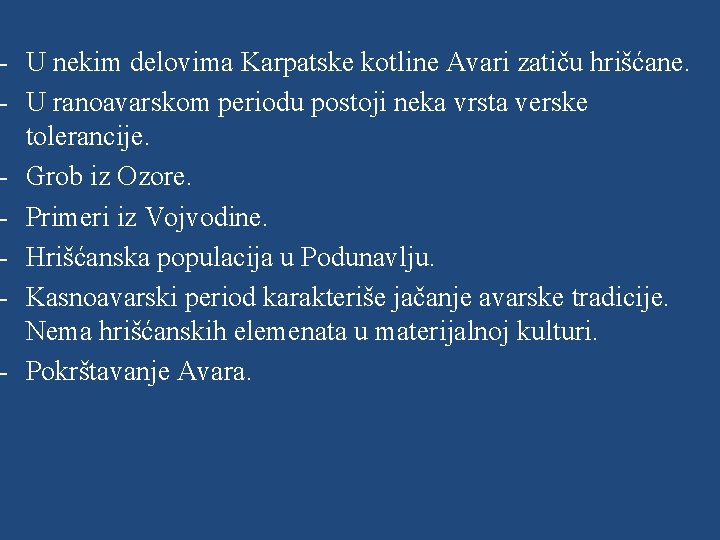 - U nekim delovima Karpatske kotline Avari zatiču hrišćane. - U ranoavarskom periodu postoji