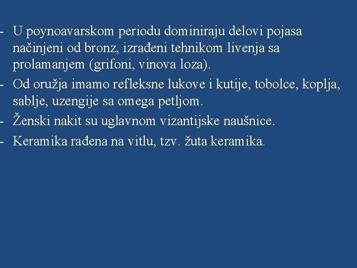 - U poynoavarskom periodu dominiraju delovi pojasa načinjeni od bronz, izrađeni tehnikom livenja sa