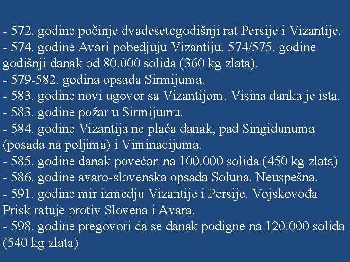 - 572. godine počinje dvadesetogodišnji rat Persije i Vizantije. - 574. godine Avari pobedjuju