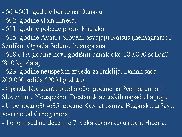 - 600 -601. godine borbe na Dunavu. - 602. godine slom limesa. - 611. - 600 -601. godine borbe na Dunavu. - 602. godine slom limesa. - 611.