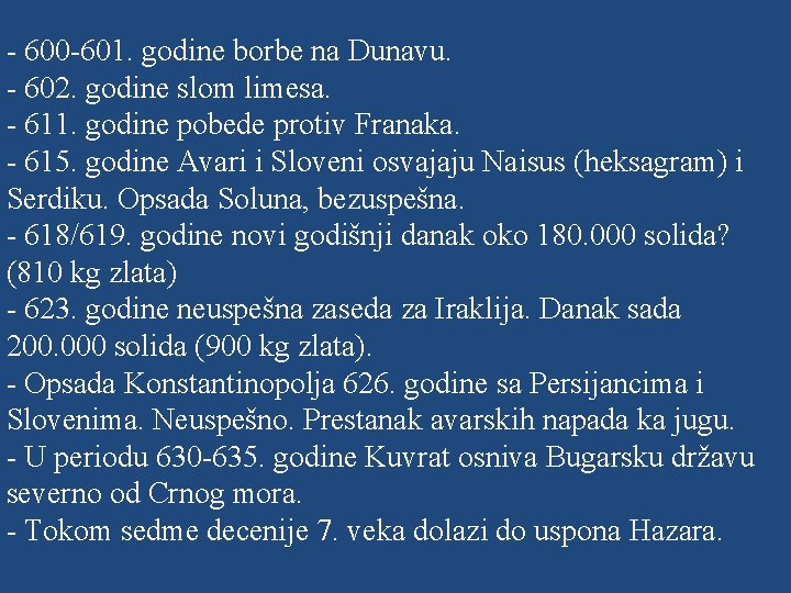 - 600 -601. godine borbe na Dunavu. - 602. godine slom limesa. - 611.