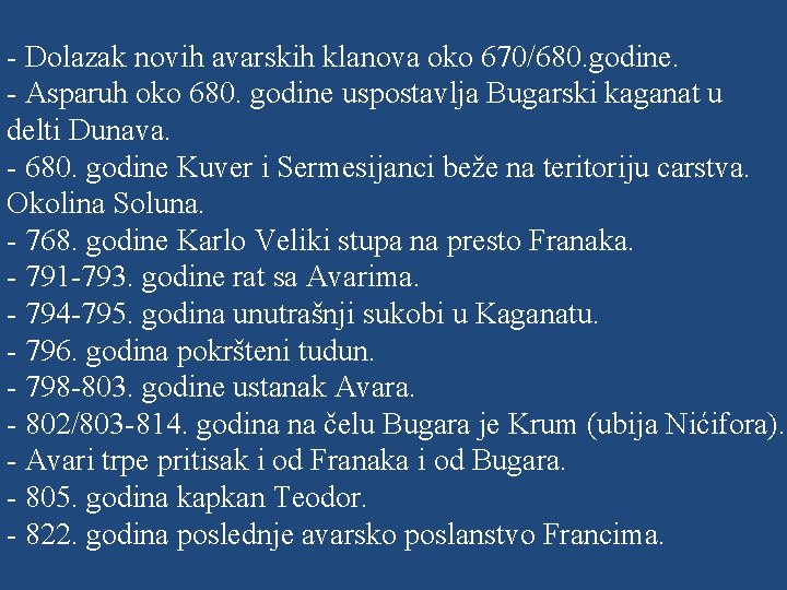 - Dolazak novih avarskih klanova oko 670/680. godine. - Asparuh oko 680. godine uspostavlja