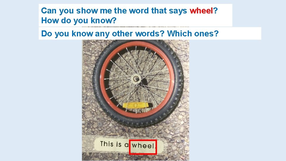 Can you show me the word that says wheel? How do you know? Do
