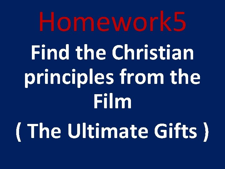 Homework 5 Find the Christian principles from the Film ( The Ultimate Gifts )