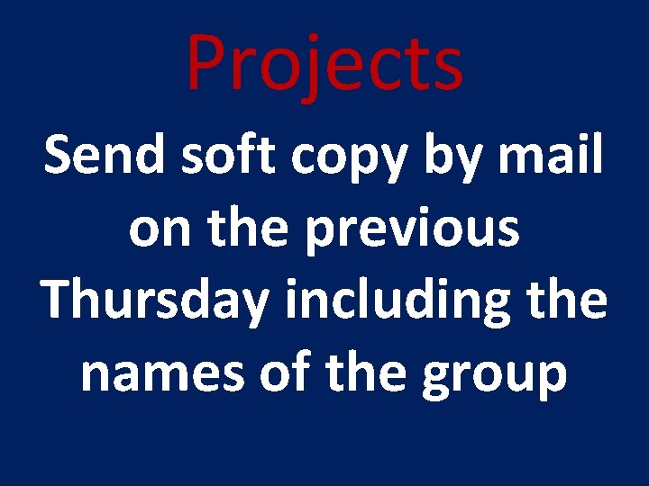 Projects Send soft copy by mail on the previous Thursday including the names of