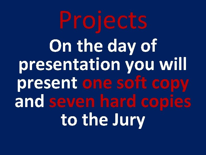 Projects On the day of presentation you will present one soft copy and seven