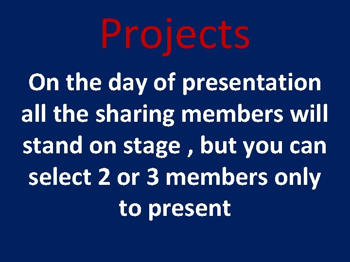 Projects On the day of presentation all the sharing members will stand on stage