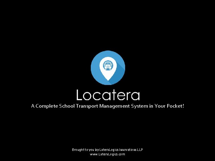 Pilot A Complete School Transport Management System in Your Pocket! Brought to you by Pilot A Complete School Transport Management System in Your Pocket! Brought to you by