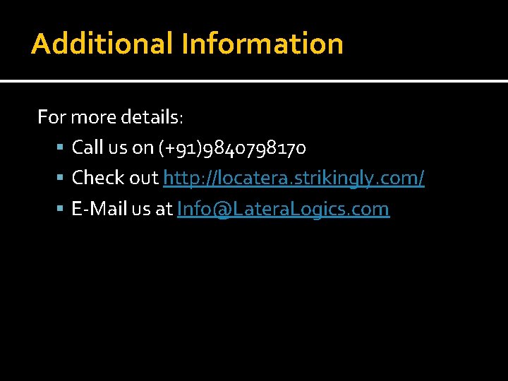 Additional Information For more details: Call us on (+91)9840798170 Check out http: //locatera. strikingly. Additional Information For more details: Call us on (+91)9840798170 Check out http: //locatera. strikingly.