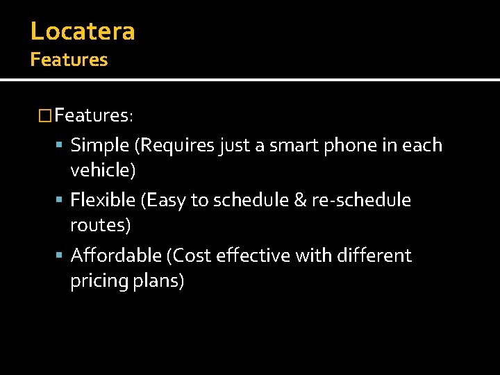Locatera Features �Features: Simple (Requires just a smart phone in each vehicle) Flexible (Easy Locatera Features �Features: Simple (Requires just a smart phone in each vehicle) Flexible (Easy