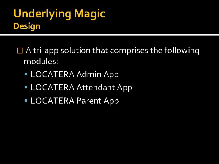Underlying Magic Design � A tri-app solution that comprises the following modules: LOCATERA Admin Underlying Magic Design � A tri-app solution that comprises the following modules: LOCATERA Admin