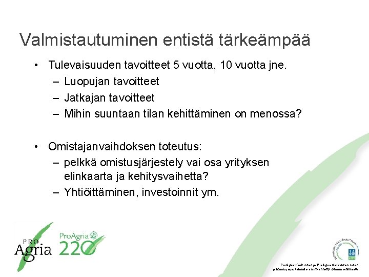 Valmistautuminen entistä tärkeämpää • Tulevaisuuden tavoitteet 5 vuotta, 10 vuotta jne. – Luopujan tavoitteet