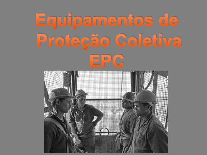 Equipamentos de Proteção Coletiva EPC 