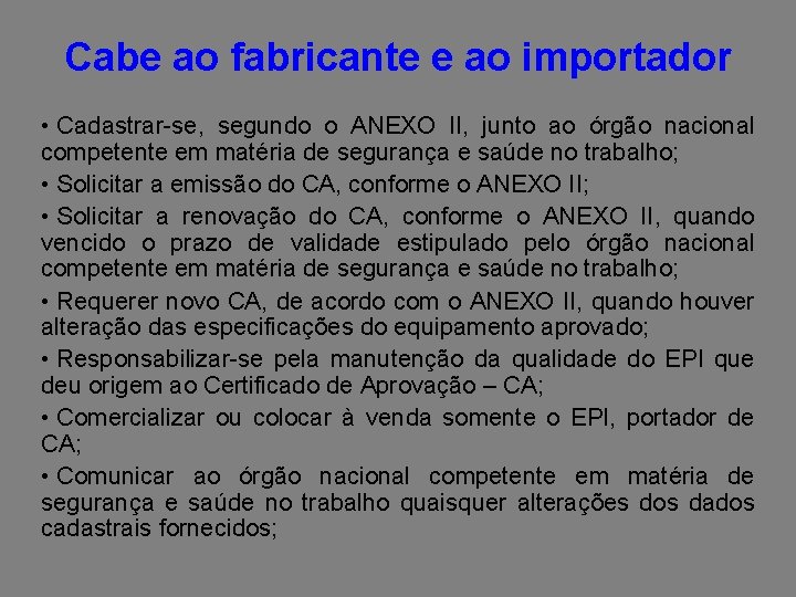 Cabe ao fabricante e ao importador • Cadastrar-se, segundo o ANEXO II, junto ao