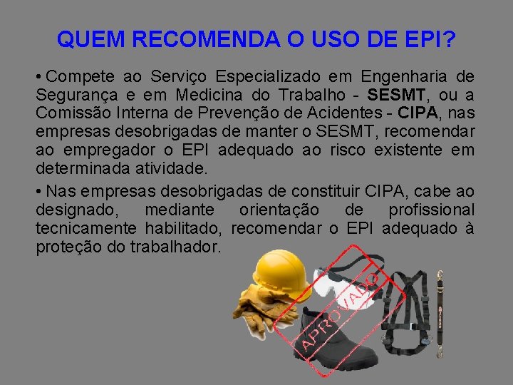 QUEM RECOMENDA O USO DE EPI? • Compete ao Serviço Especializado em Engenharia de